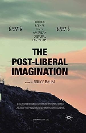 The Post-Liberal Imagination: Political Scenes from the American Cultural Landscape