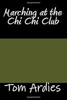 Marching at the Chi Chi Club 1463561113 Book Cover