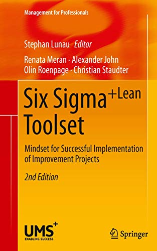 Six Sigma+Lean Toolset: Mindset For Successful Implementation Of Improvement Projects (Management For Professionals)