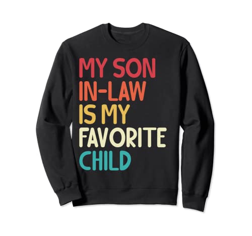 My Son In Law Is My Favorite Child Mother Funny Family Humor Sudadera
