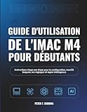  Guide d\'utilisation de l\'iMac M4 pour débutants: Instructions étape par étape pour la configuration, macOS Sequoia, les réglages et Apple Intelligence