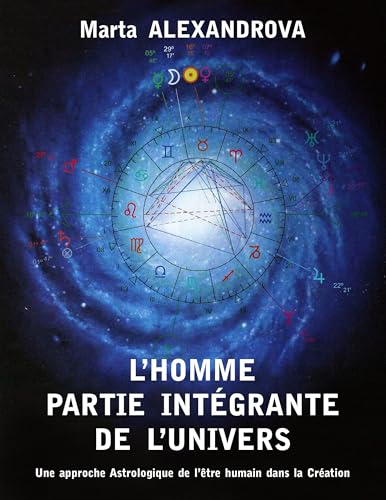 L'Homme partie intégrante de l'Univers: Une approche astrologique de l'être humain dans la Création (French Edition)