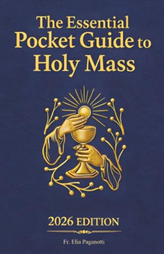 The Essential Pocket Guide to Holy Mass: A Beginner’s Guide