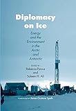 Diplomacy on Ice: Energy and the Environment in the Arctic and Antarctic