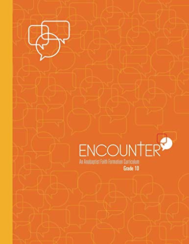 ENCOUNTER: Grade 10: An Anabaptist Faith Formation Curriculum