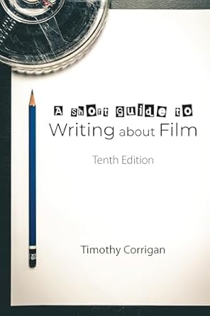 A Short Guide to Writing about Film, Tenth Edition: Timothy Corrigan ...