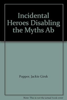 Paperback Incidental Heroes Disabling the Myths Ab Book