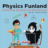 Physics Funland Exploring Impulse and Momentum (Discovering the World Around Us. Physics Series.) B0CW9JH6QR Book Cover