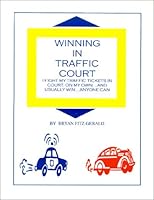 Winning in Traffic Court : I Fight MY Traffic Tickets in Court, on My Own...and Usually Win...Anyone Can 0967917301 Book Cover