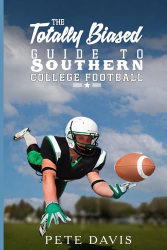 THE TOTALLY BIASED GUIDE TO SOUTHERN COLLEGE FOOT-BALL - image 1