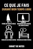  ce que je fais durant mon temps libre char à voile conducteur  Carnet de Notes char à voile: Bloc notes A5 (6x9 pouces - 15,24 x 22,86 cm)  120 pages lignées à remplir  idée cadeau pour conducteur