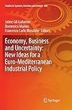 Economy, Business and Uncertainty: New Ideas for a Euro-Mediterranean Industrial Policy (Studies in Systems, Decision and Control, 180)