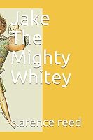 Jake The Mighty Whitey (jake and friends) 1691026336 Book Cover