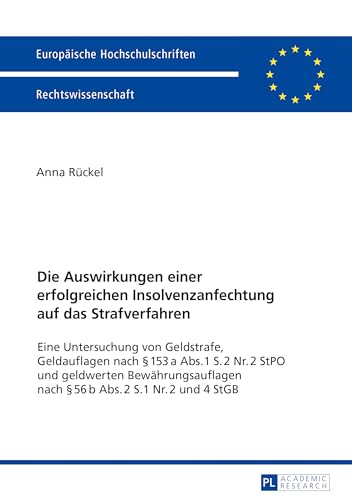 Die Auswirkungen einer erfolgreichen Insolvenzanfechtung auf das Strafverfahren: Eine Untersuchung von Geldstrafe, Geldauflagen nach § 153 a Abs. 1 S. ... Hochschulschriften Recht) (German Edition)
