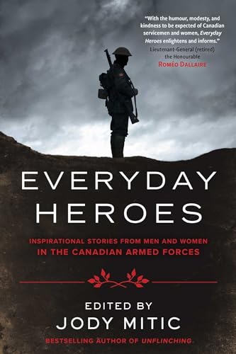 Everyday Heroes: Inspirational Stories from Men and Women in the Canadian Armed Forces