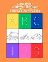 My First Things That Go: Coloring & Activity Book B0F62XP6Z8 Book Cover