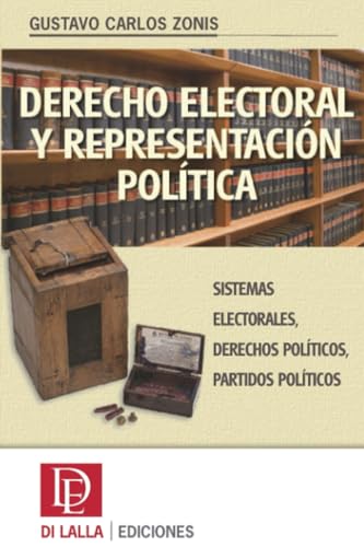 Derecho electoral y representación política: Sistemas electorales, derechos políticos, partidos políticos (Spanish Edition)