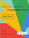  Beginner\'s Guide to Google Apps Script 1 - Sheets (Step-by-step guides to Google Apps Script)