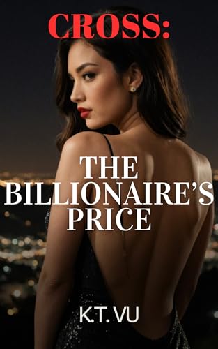 Cross: The Billionaire's Price: A Steamy Transactional Affair, A Dark Obsession, A Devastating Price (A Queen's Rise Dark Romance Book 1) (English Edition)