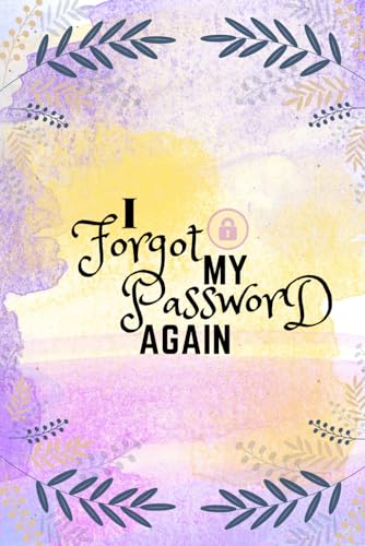 I Forgot My Password Again: Reminder Book, Protect Username, Keeping Organizer, Private Information, Gift