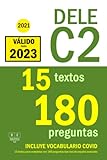  DELE C2 - 2021 - 15 textos para completar con 180 preguntas tipo test de español avanzado: Preparación para la prueba de uso de la lengua y ... Examen DELE C2 de español (Biblioteca ELE)