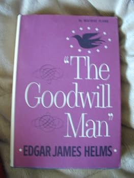 Unknown Binding The Goodwill Man Edgar James Helms a Dennison hardback Book