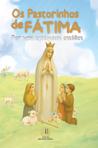 Os pastorinhos de Fátima: Por uma catequista católica