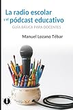 La radio escolar y el podcast educativo: Guía básica para docentes