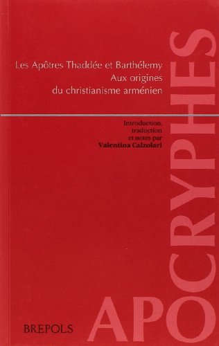 Les Apotres Thaddee Et Barthelemy. Aux Origines Du Christianisme Mission: Martyre Et Decouverte Des Reliques de Thaddee. Martyre Et Decouverte Des ... (Apocryphes) (Armenian and French Edition)