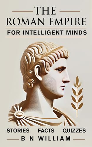 Three Impossible Things I Wish Existed 7 The Roman Empire for Intelligent Minds: Quizzes, Stories, and Fac...