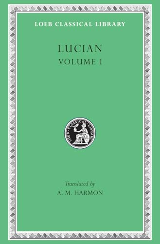 Lucian, Volume I: Phalaris. Hippias or The Bath. Dionysus. Heracles. Amber or The Swans. The Fly. Nigrinus. Demonax....