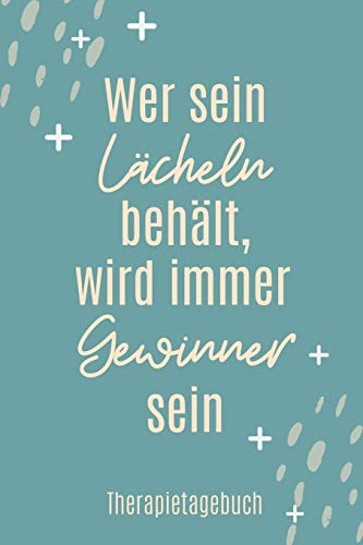 WER SEIN LÄCHELN BEHÄLT, WIRD IMMER GEWINNER SEIN THERAPIETAGEBUCH: A4 Therapietagebuch für Patienten zum Ausfüllen | Selbsthilfebuch bei Depression, ... Therapie Tool | Selbstsorge (German Edition)