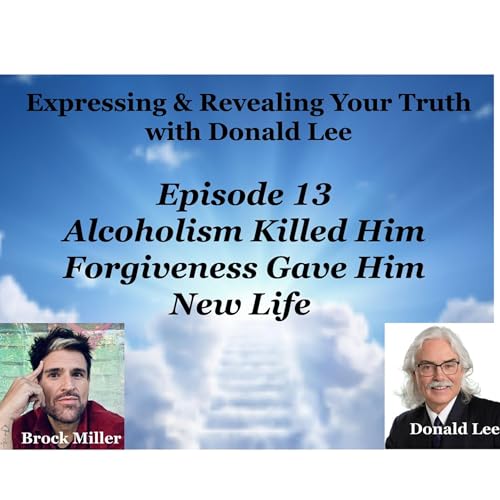 Episode 13: Alcoholism Killed Him - Forgiveness Gave Him New Life