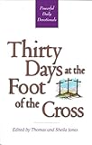 Thirty Days at the Foot of the Cross: Powerful Daily Devotionals