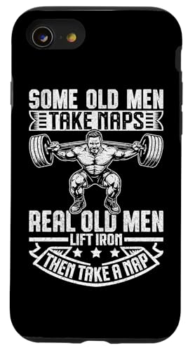 Some Old Men Take Naps Real Old Men Lift Iron Then Take A NaB X}zP[X iPhone SE (2020) / 7 / 8 p