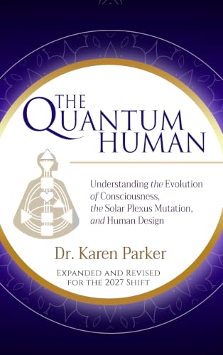 The Quantum Human: Understanding the Evolution of Consciousness, The Solar Plexus Mutation, and Human Design (Expanded Edition)