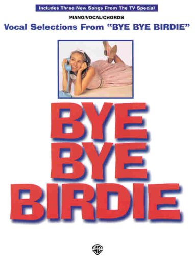 Bye Bye Birdie (Vocal Selections): Piano/Vocal/Chords      Paperback – April 1, 1996
