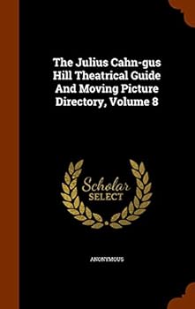 Hardcover The Julius Cahn-gus Hill Theatrical Guide And Moving Picture Directory, Volume 8 Book
