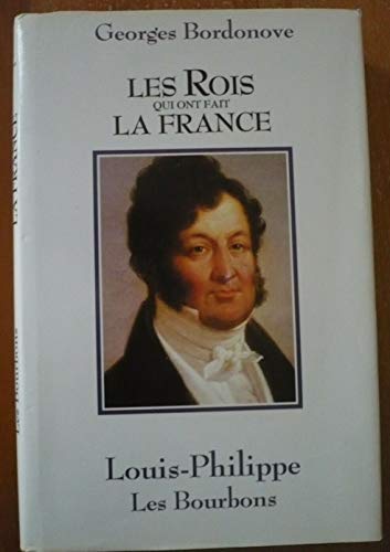 Les rois qui ont fait la france: Louis-Philippe, roi des francais