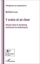 Download Y croire et en rêver: Réussir dans le marketing relationnel de multiniveaux (Religions en questions) PDF