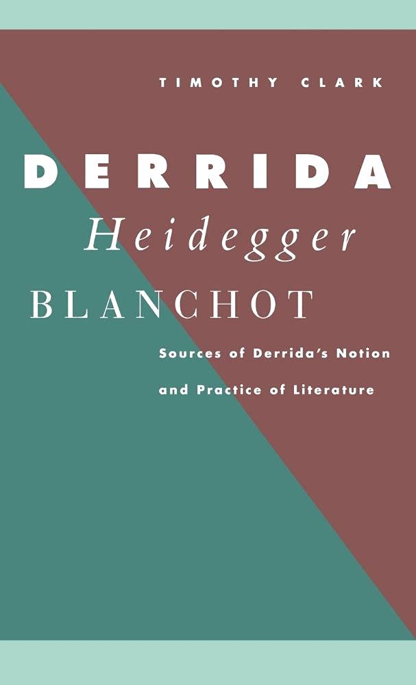 Derrida, Heidegger, Blanchot: Sources of Derrida's Notion and Pr