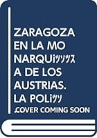 Zaragoza En La Monarquia de Los Austrias: La Politica de Los Ciudadanos Honrados (1540-1650) 847820914X Book Cover