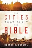 The Cities That Built the Bible