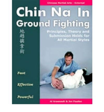 Chin Principles Chin Na in Ground Fighting: Principles, Theory and Submission Holds for ...