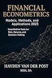 Financial Econometrics: Models, Methods, and Applications 2025: Quantitative Tools for Risk, Returns, and Decision-Making (Quantitative Economics & Python Series Book 8)