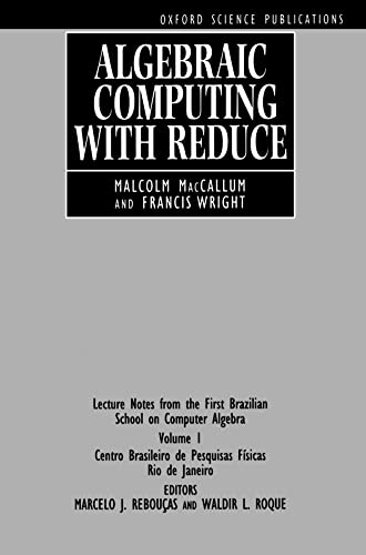 Algebraic Computing With Reduce: Lecture Notes from the First Brazilian School on Computer Algebra (1) (Oxford Science Publications) view 2