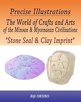 The World of Crafts and Arts of the Minoan & Mycenaean Civilizations “Stone Seal & Clay Imprint”: Precise Illustrations B0D6BZLSGF Book Cover