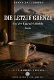 Die letzte Grenze: Was der Lavendel überlebt (Die Glenmore-Chronik, Band 1)