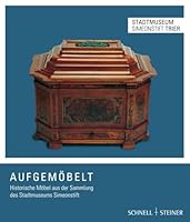 Aufgemobelt: Historische Mobel Aus Der Sammlung Des Stadtmuseums Simeonstift 3795429730 Book Cover
