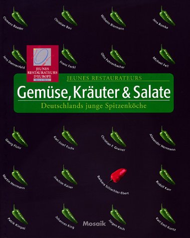 Deutschlands junge Spitzenköche, Gemüse, Kräuter und Salate Deutschlands junge Spitzenköche, Gemüse, Kräuter und Salate